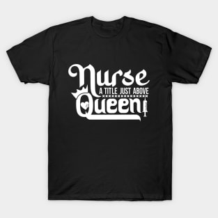 Nurse A Title Just Above Queen Show Your Appreciation with This T-Shirt Nursing Squad Appreciation The Perfect Gift for Your Favorite Nurse T-Shirt